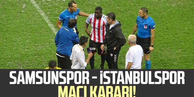 Samsunspor - İstanbulspor maçı kararı! 12. dakikada...