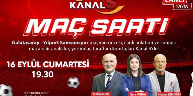 Galatasaray - Yılport Samsunspor maç heyecanı Maç Saati ile Kanal S ekranlarında
