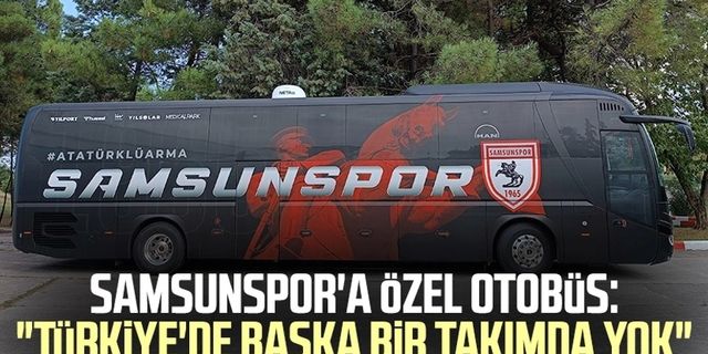Samsunspor'a özel otobüs: "Türkiye'de başka bir takımda yok"