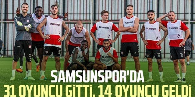 Samsunspor'da 31 oyuncu gitti, 14 oyuncu geldi