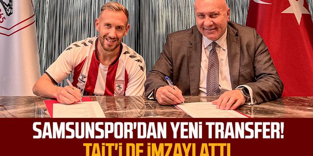 Samsunspor'dan yeni transfer! Tait'i de imzayı attı