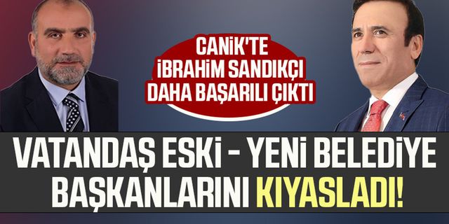 Vatandaş eski - yeni belediye başkanlarını kıyasladı! Canik'te İbrahim Sandıkçı daha başarılı çıktı