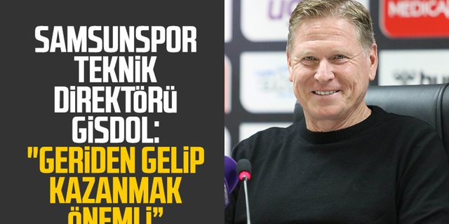 Samsunspor Teknik Direktörü Markus Gisdol: "Geriden gelip kazanmak önemli”