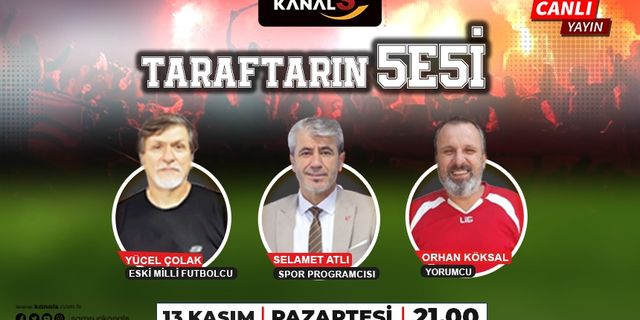 Taraftarın Sesi Kanal S ekranlarında sizlerle 13 Kasım Pazartesi