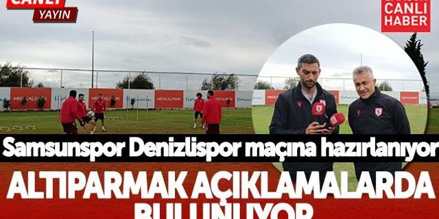 Samsunspor Denizlispor Maçına Hazırlanıyor! Mehmet Altıparmak'tan Açıklama