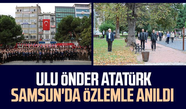 Ulu Önder Mustafa Kemal Atatürk Samsun'da özlemle anıldı