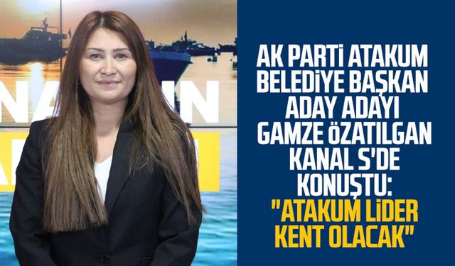 AK Parti Atakum Belediye Başkan Aday Adayı Gamze Özatılgan Kanal S'de konuştu: "Atakum lider kent olacak"