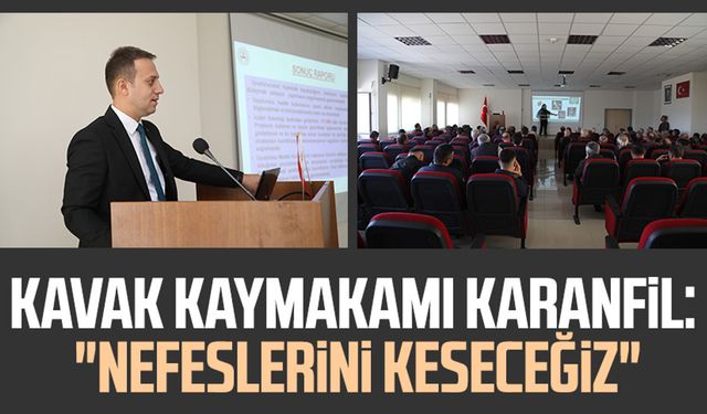 Kavak Kaymakamı Erdem Karanfil: "Nefeslerini keseceğiz"