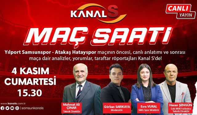 Yılport Samsunspor - Atakaş Hatayspor maç heyecanı Maç Saati ile Kanal S ekranlarında