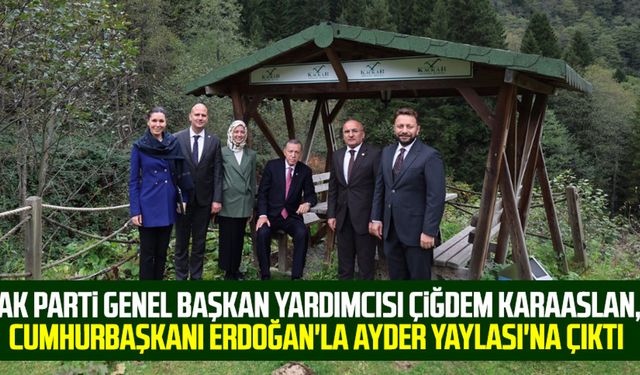 AK Parti Genel Başkan Yardımcısı Çiğdem Karaaslan, Cumhurbaşkanı Erdoğan'la Ayder Yaylası'na çıktı