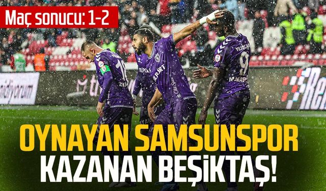 Oynayan Samsunspor kazanan Beşiktaş! Maç sonucu: 1-2