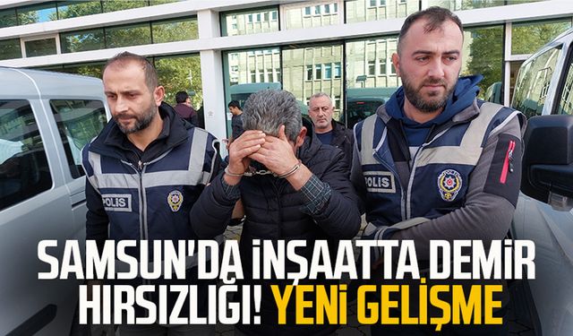 Samsun'da inşaatta demir hırsızlığı! Yeni gelişme