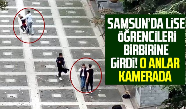 Samsun’da lise öğrencileri birbirine girdi! O anlar kamerada