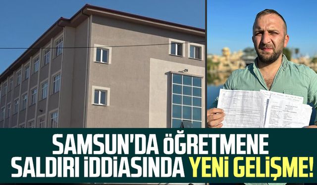 Samsun'da öğretmene saldırı iddiasında yeni gelişme!