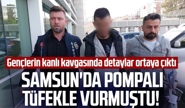 Samsun'da pompalı tüfekle vurmuştu! Gençlerin kavgasında detaylar ortaya çıktı