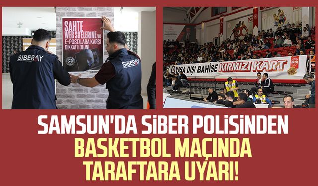 Samsun'da siber polisinden basketbol maçında taraftara uyarı!