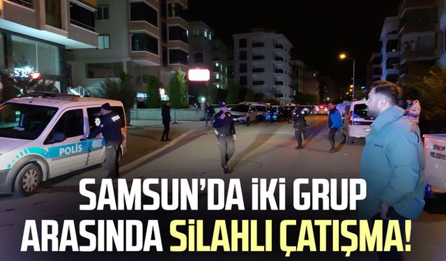 Samsun Körfez Mahallesi'nde iki grup arasında silahlı çatışma!