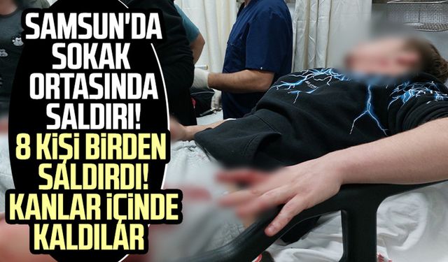 Samsun'da sokak ortasında saldırı! Kanlar içinde kaldılar