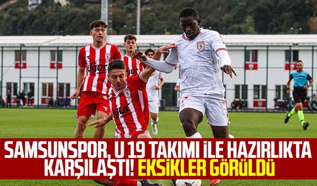 Samsunspor, U 19 takımı ile hazırlıkta karşılaştı! Eksikler görüldü