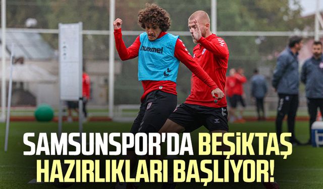 Samsunspor'da Beşiktaş hazırlıkları başlıyor!