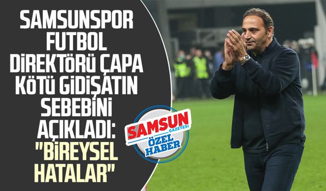 Samsunspor Futbol Direktörü Fuat Çapa kötü gidişatın sebebini açıkladı: "Bireysel hatalar"