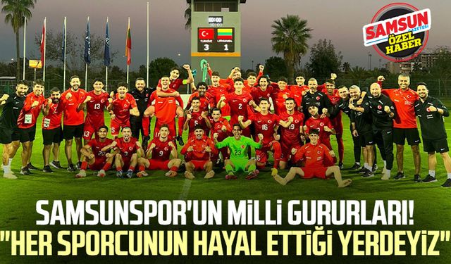 Samsunspor'un milli gururları! "Her sporcunun hayal ettiği yerdeyiz"