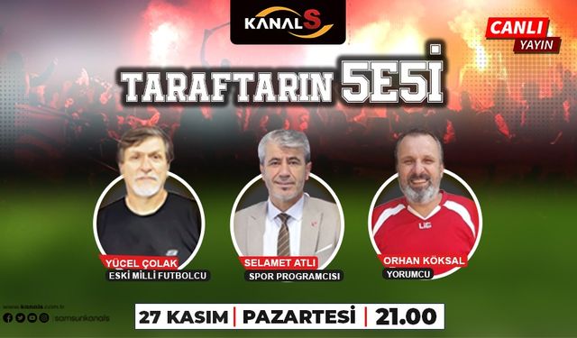 Taraftarın Sesi Kanal S ekranlarında sizlerle 27 Kasım Pazartesi