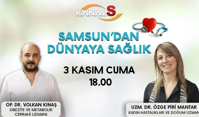 Samsun'dan Dünyaya Sağlık 3 Kasım Cuma Kanal S ekranlarında