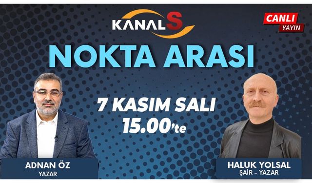 Adnan Öz ile Nokta Arası 7 Kasım Salı Kanal S'de