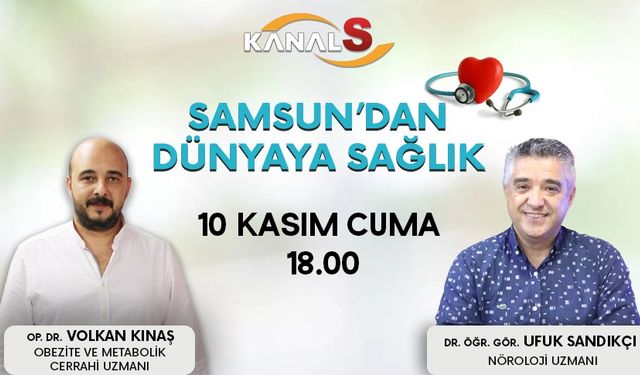 Samsun'dan Dünyaya Sağlık 10 Kasım Cumartesi Kanal S ekranlarında