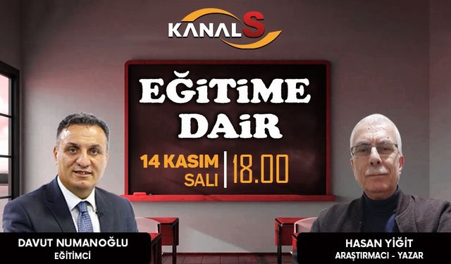 Davut Numanoğlu ile Eğitime Dair 14 Kasım Salı Kanal S'de