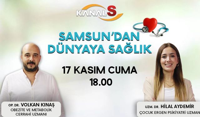 Samsun'dan Dünyaya Sağlık 17 Kasım Cuma Kanal S ekranlarında