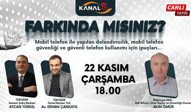 Farkında mısınız? 22 Kasım Çarşamba günü Kanal S'de