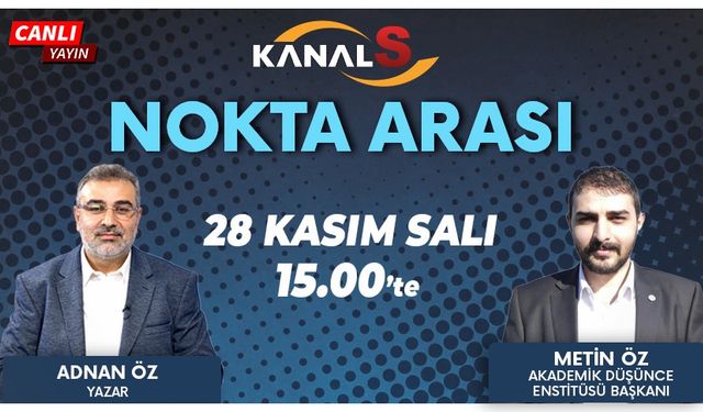 Adnan Öz ile Nokta Arası 28 Kasım Salı Kanal S'de