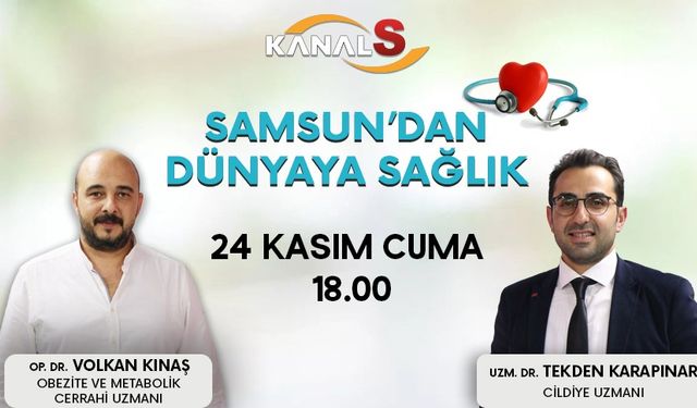 Samsun'dan Dünyaya Sağlık 24 Kasım Cuma Kanal S ekranlarında