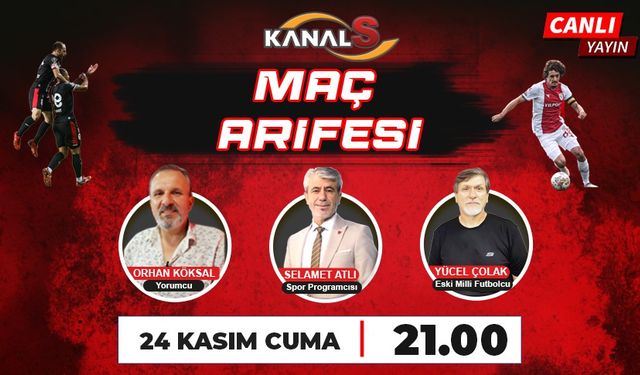 Maç Arifesi 24 Kasım Cuma günü Kanal S ekranlarında