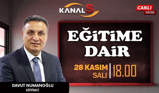 Davut Numanoğlu ile Eğitime Dair 28 Kasım Salı Kanal S'de