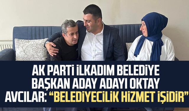 AK Parti İlkadım Belediye Başkan Aday Adayı Oktay Avcılar: Belediyecilik hizmet işidir