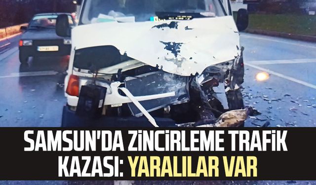 Samsun'da zincirleme trafik kazası: Yaralılar var