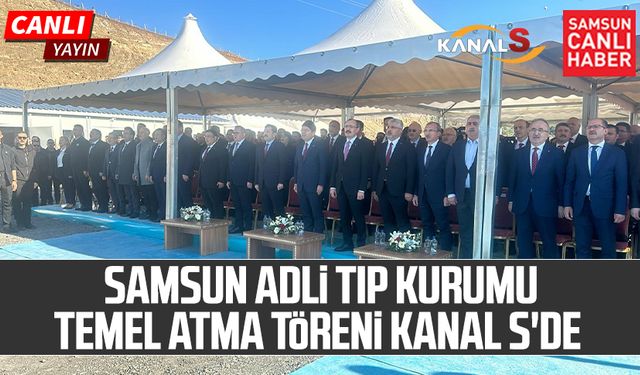 CANLI YAYIN - Samsun Adli Tıp Kurumu Temel Atma Töreni Kanal S'de 