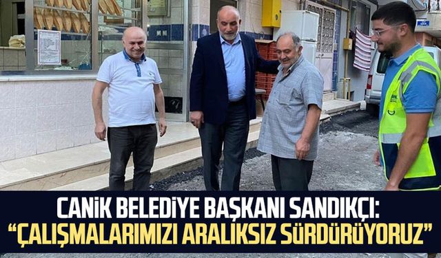 Canik Belediye Başkanı İbrahim Sandıkçı: “Çalışmalarımızı aralıksız sürdürüyoruz”