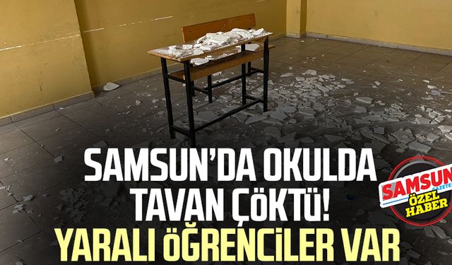 Samsun Fatih Ortaokulu'nda tavan çöktü! Yaralı öğrenciler var