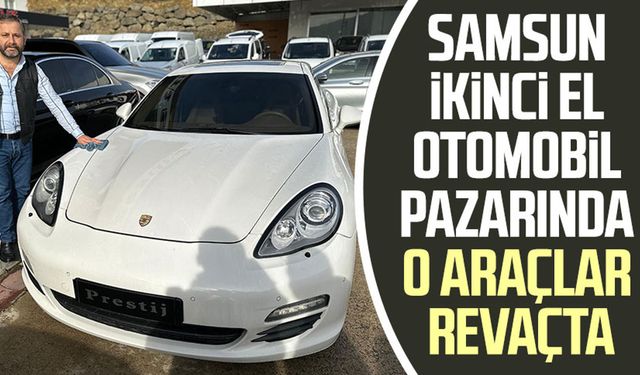 Samsun ikinci el otomobil pazarında o araçlar revaçta