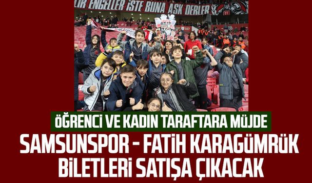 Yılport Samsunspor - Fatih Karagümrük biletleri satışa çıkacak: Öğrenci ve kadın taraftara müjde