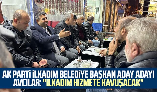 AK Parti İlkadım Belediye Başkan Aday Adayı Oktay Avcılar: "İlkadım hizmete kavuşacak"