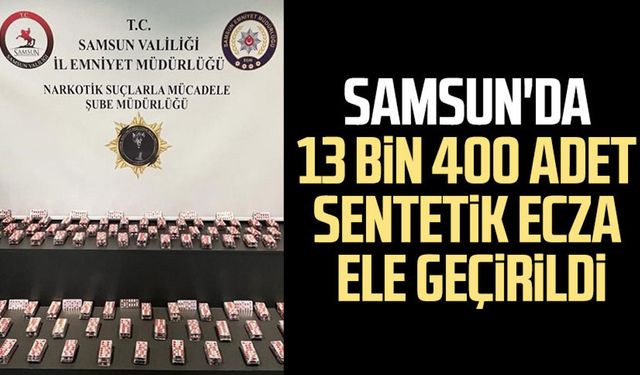 Samsun'da 13 bin 400 adet sentetik ecza ele geçirildi