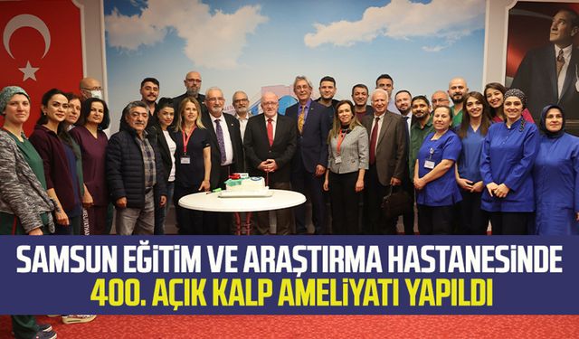 Samsun Eğitim ve Araştırma Hastanesinde 400. açık kalp ameliyatı yapıldı