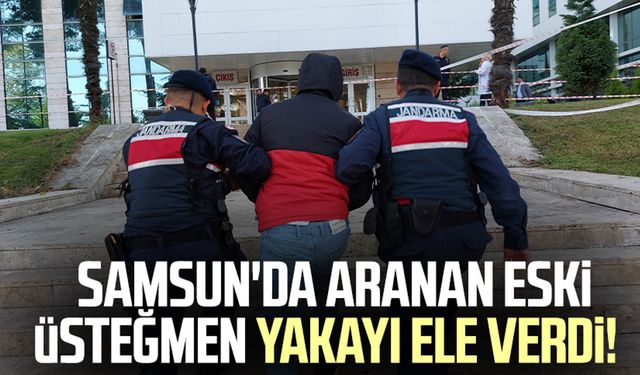 Aranan eski üsteğmen Samsun'da yakayı ele verdi!