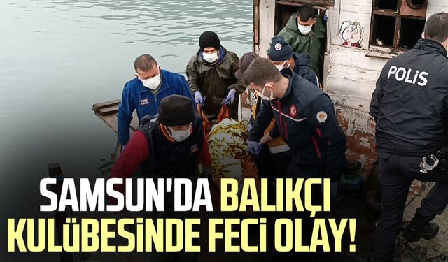 Samsun'da balıkçı kulübesinde feci olay!