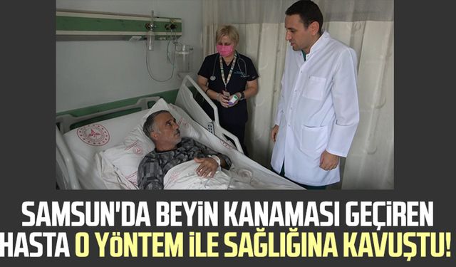 Samsun'da beyin kanaması geçiren hasta o yöntemle sağlığına kavuştu!